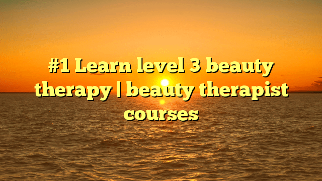 #learnlevelbeautytherapy|beautytherapistcourses