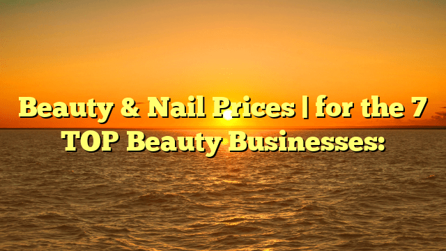 Beauty&nailprices|forthetopbeautybusinesses: