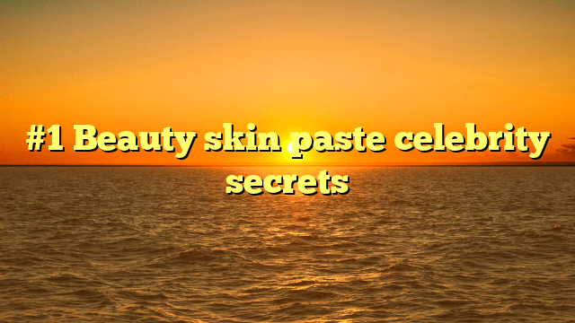 #1 beauty skin paste celebrity secrets