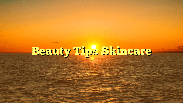 Beauty tips skincare