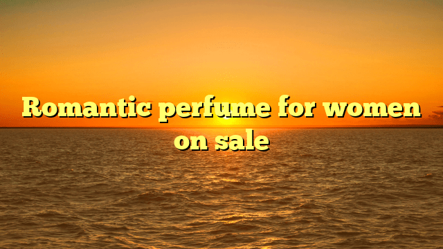 Romantic perfume for women on sale