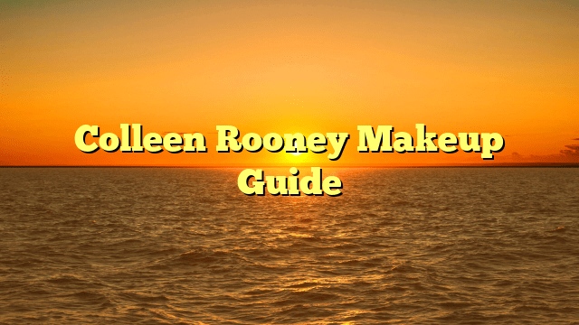 Colleen rooney makeup guide