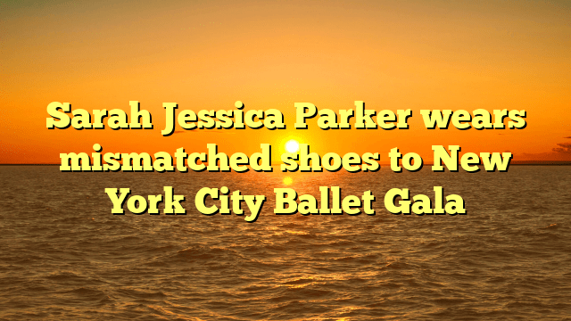 Sarah jessica parker wears mismatched shoes to new york city ballet gala