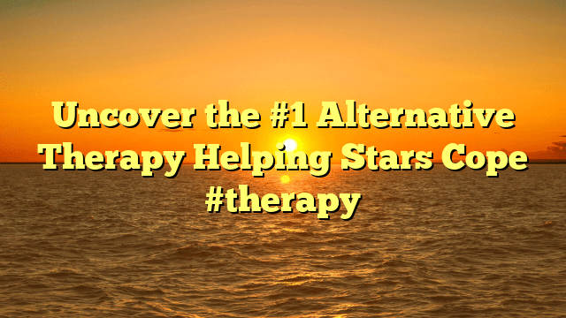 Uncover the #1 alternative therapy helping stars cope #therapy