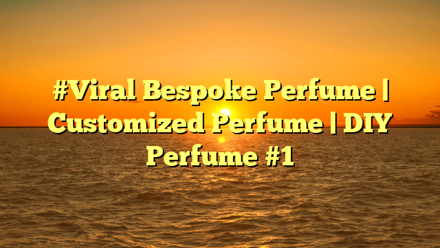 #viral bespoke perfume | customized perfume | diy perfume #1
