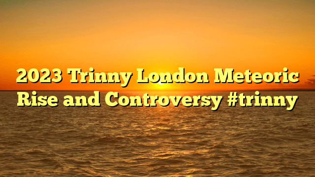 2023 trinny london meteoric rise and controversy #trinny