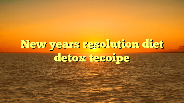 New years resolution diet detox tecoipe