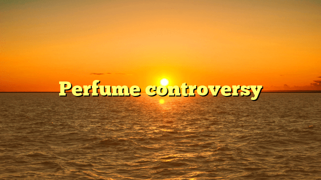 Perfume controversy
