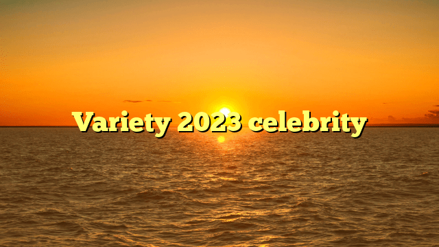 Variety 2023 celebrity